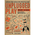 Unplugged Play: Grade School: 216 Activities & Games for Ages 6-10 - Paperback
