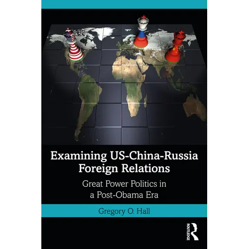 Examining Us-China-Russia Foreign Relations: Power Relations in a Post-Obama Era - Paperback