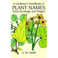 A Gardener's Handbook of Plant Names: Their Meanings and Origins - Paperback