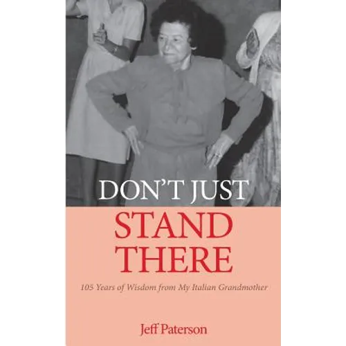 Don't Just Stand There: 105 Years of Wisdom from My Italian Grandmother - Paperback