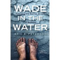 Wade in the Water: Following the Sacred Stream of Baptism - Paperback