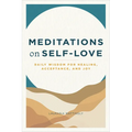 Meditations on Self-Love: Daily Wisdom for Healing, Acceptance, and Joy - Paperback