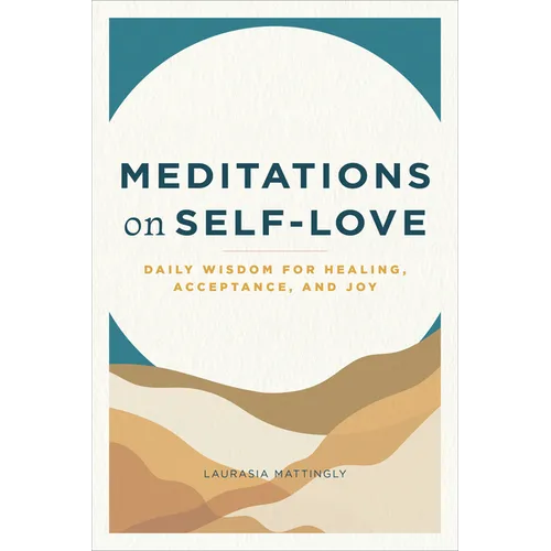 Meditations on Self-Love: Daily Wisdom for Healing, Acceptance, and Joy - Paperback