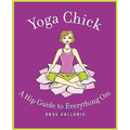 Yoga Chick: A Hip Guide to Everything Om - Paperback