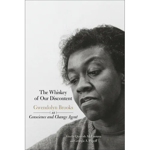 The Whiskey of Our Discontent: Gwendolyn Brooks as Conscience and Change Agent - Paperback