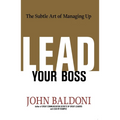 The Lead Your Boss: The Subtle Art of Managing Up - Paperback