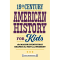 19th Century American History for Kids: The Major Events That Shaped the Past and Present - Paperback