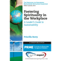 Fostering Spirituality in the Workplace: A Leader's Guide to Sustainability - Paperback