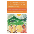 Arts Integration and Young Adult Literature: Strategies to Enhance Academic Skills and Student Voice - Hardcover