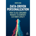 Data-Driven Personalization: How to Use Consumer Insights to Generate Customer Loyalty - Paperback
