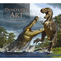 Dinosaur Art: The World's Greatest Paleoart - Hardcover