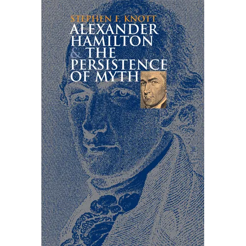 Alexander Hamilton and the Persistence of Myth - Paperback