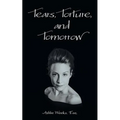 Tears, Torture, and Tomorrow - Paperback