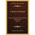 A History Of Poland: From The Earliest Times To The Present Day (1917) - Paperback