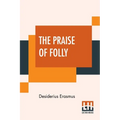 The Praise Of Folly: Translated By John Wilson With An Introduction By Mrs. P. S. Allen - Paperback