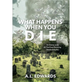 What Happens When You Die: An Inside Look At The Ever-Growing Death Industry - Hardcover