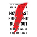 Move Fast. Break Shit. Burn Out.: The Catalyst's Guide to Working Well - Paperback