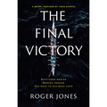 The Final Victory: Shattered Bodies, Broken Dreams, the Race to Win Back Hope - Hardcover