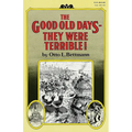 The Good Old Days-- They Were Terrible! - Paperback