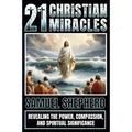 21 Christian Miracles: Revealing The Power, Compassion, And Spiritual Significance - Paperback