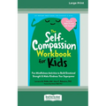 The Self-Compassion Workbook for Kids: Fun Mindfulness Activities to Build Emotional Strength and Make Kindness Your Superpower (16pt Large Print Edit - Paperback