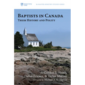 Baptists in Canada: Their History and Polity - Paperback