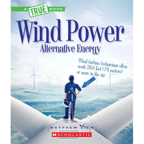 Wind Power: Sailboats, Windmills, and Wind Turbines (a True Book: Alternative Energy) - Paperback