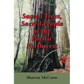 Sacred Trees, Sacred People of the Pacific Northwest - Paperback