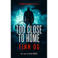 Too Close to Home: Northern Ireland's Buried Secrets Detonate in This Explosive Irish Political Thriller - Paperback