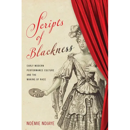 Scripts of Blackness: Early Modern Performance Culture and the Making of Race - Paperback