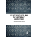 Wesley, Whitefield and the 'Free Grace' Controversy: The Crucible of Methodism - Paperback