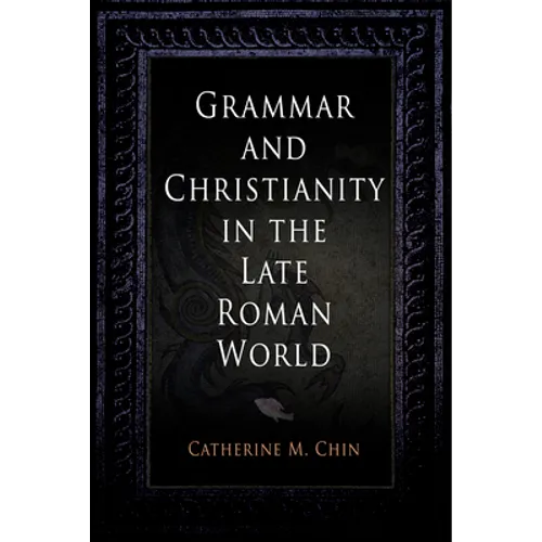 Grammar and Christianity in the Late Roman World - Hardcover
