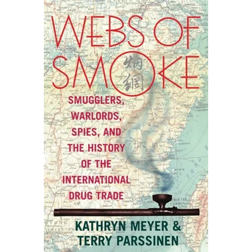 Webs of Smoke: Smugglers, Warlords, Spies, and the History of the International Drug Trade - Paperback