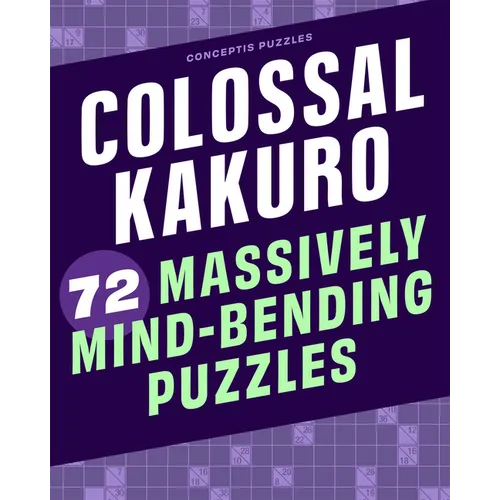 Colossal Kakuro: 72 Massively Mind-Bending Puzzles - Spiral