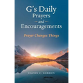 G's Daily Prayers and Encouragements: Prayer Changes Things - Paperback