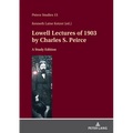 Lowell Lectures of 1903 by Charles S. Peirce: A Study Edition - Hardcover
