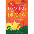 Dancing with the Dragon: Cautionary Tales of the New China from an Old China Hand - Paperback