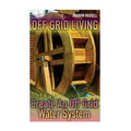 Off Grid Living: Create An Off Grid Water System: (Living Off The Grid, Prepping) - Paperback