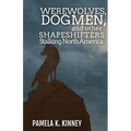 Werewolves, Dogmen, and Other Shapeshifters Stalking North America - Paperback