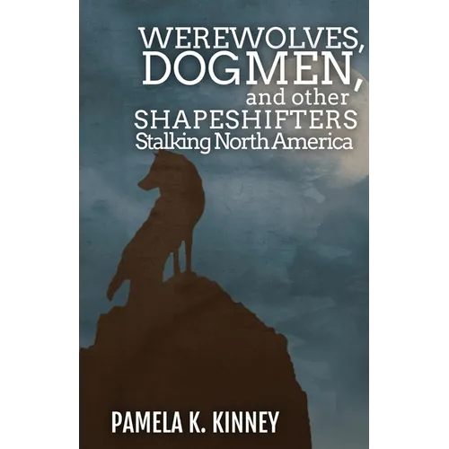 Werewolves, Dogmen, and Other Shapeshifters Stalking North America - Paperback