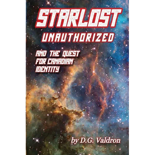 Starlost Unauthorized: and the Quest for Canadian Identity - Paperback