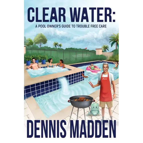 Clear Water: A Pool Owner's Guide To Trouble Free Care - Hardcover