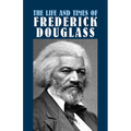 The Life and Times of Frederick Douglass: His Early Life as a Slave, His Escape from Bondage, and His Complete History - Paperback