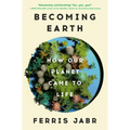Becoming Earth: How Our Planet Came to Life - Hardcover
