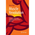 Muscle Revolution: Concepts and Recipes for Building Muscle Mass and Force - Paperback