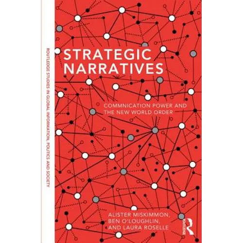 Strategic Narratives: Communication Power and the New World Order - Paperback