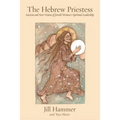 The Hebrew Priestess: Ancient and New Visions of Jewish Women's Spiritual Leadership - Paperback