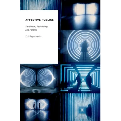 Affective Publics: Sentiment, Technology, and Politics - Paperback