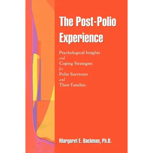 The Post-Polio Experience: Psychological Insights and Coping Strategies for Polio Survivors and Their Families - Paperback