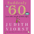 Suddenly Sixty: And Other Shocks of Later Life - Hardcover